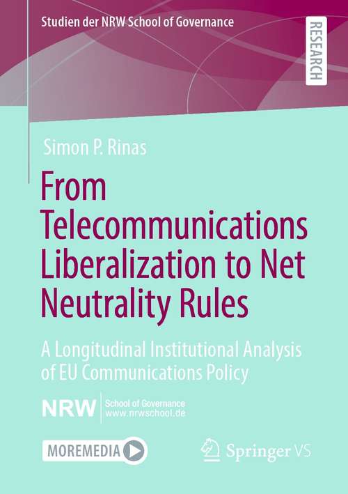 Book cover of From Telecommunications Liberalization to Net Neutrality Rules: A Longitudinal Institutional Analysis of EU Communications Policy (1st ed. 2021) (Studien der NRW School of Governance)