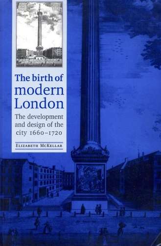 Book cover of The birth of modern London: Development And Design Of The City, 1660-1720 (Studies in Design and Material Culture)