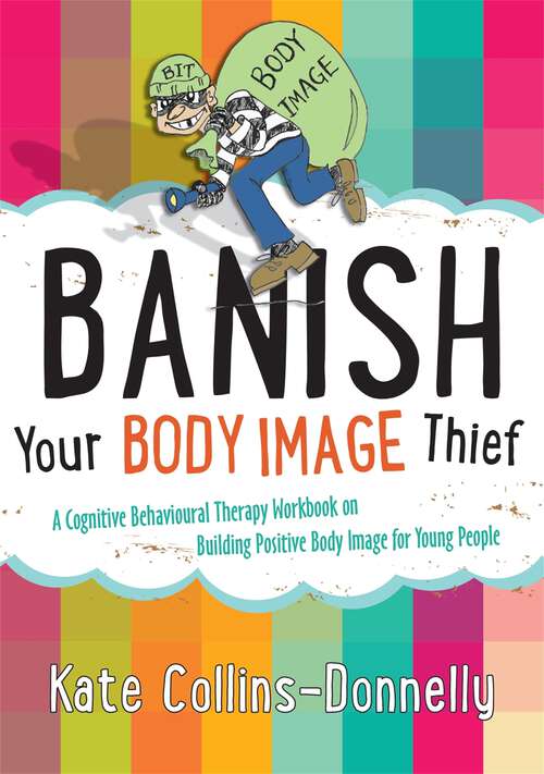 Book cover of Banish Your Body Image Thief: A Cognitive Behavioural Therapy Workbook on Building Positive Body Image for Young People (PDF)