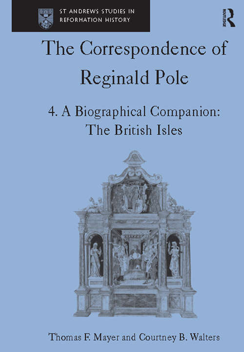 Book cover of The Correspondence of Reginald Pole: Volume 4 A Biographical Companion: The British Isles (St Andrews Studies in Reformation History)