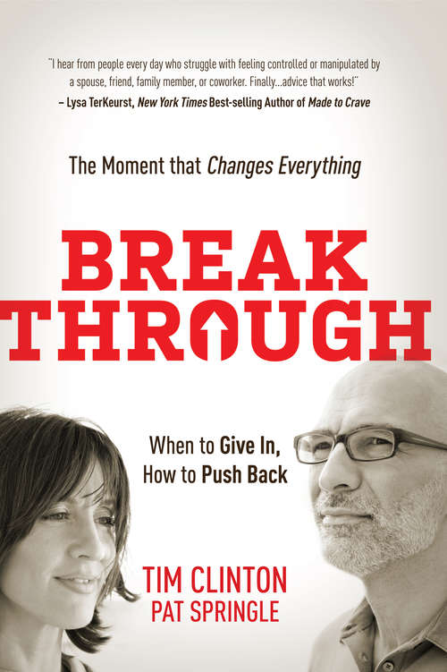 Book cover of Break Through: When to Give In, How to Push Back: The Moment that Changes Everything