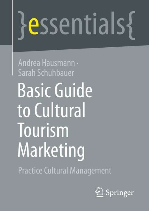 Book cover of Basic Guide to Cultural Tourism Marketing: Practice Cultural Management (1st ed. 2023) (essentials)