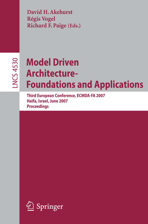 Book cover of Model Driven Architecture - Foundations and Applications: Third European Conference, ECMDA-FA 2007, Haifa, Israel, June 11-15, 2007, Proceedings (2007) (Lecture Notes in Computer Science #4530)