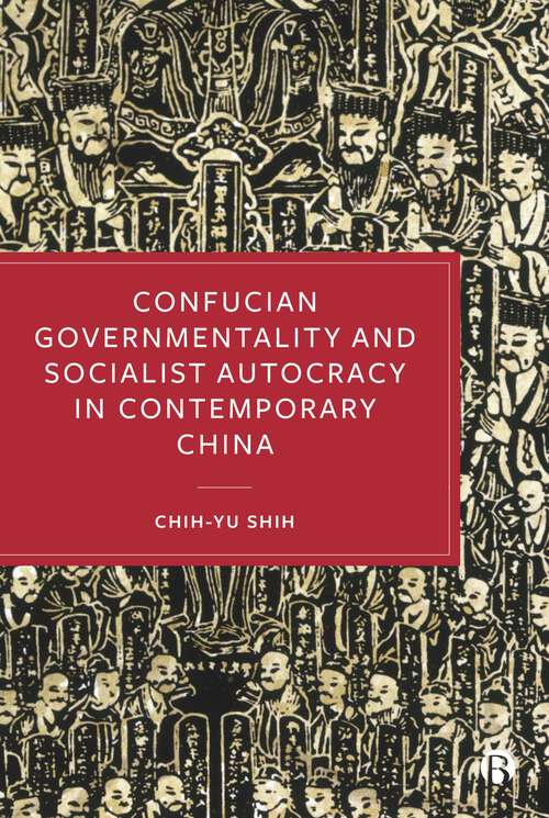 Book cover of Confucian Governmentality and Socialist Autocracy in Contemporary China (First Edition)