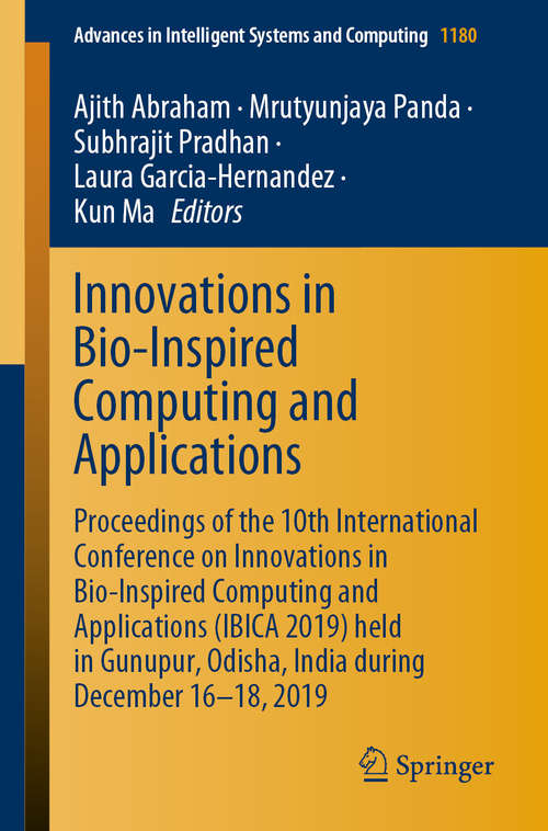 Book cover of Innovations in Bio-Inspired Computing and Applications: Proceedings of the 10th International Conference on Innovations in Bio-Inspired Computing and Applications (IBICA 2019) held in Gunupur, Odisha, India during December 16-18, 2019 (1st ed. 2021) (Advances in Intelligent Systems and Computing #1180)