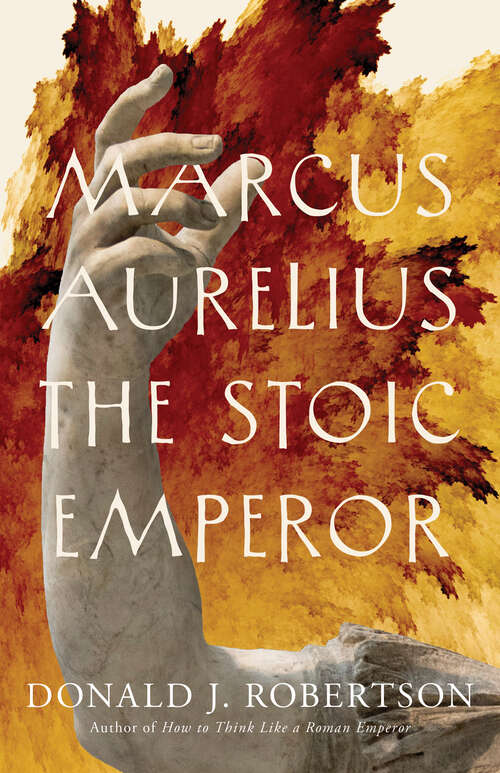 Book cover of Marcus Aurelius: The Stoic Emperor (Ancient Lives)