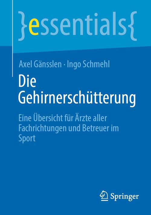 Book cover of Die Gehirnerschütterung: Eine Übersicht für Ärzte aller Fachrichtungen und Betreuer im Sport (1. Aufl. 2023) (essentials)