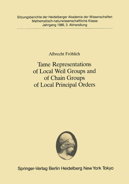 Book cover of Tame Representations of Local Weil Groups and of Chain Groups of Local Principal Orders (1986) (Sitzungsberichte der Heidelberger Akademie der Wissenschaften: 1986 / 3)