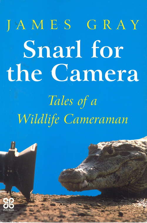 Book cover of Snarl For The Camera: Tales of a wildlife cameraman