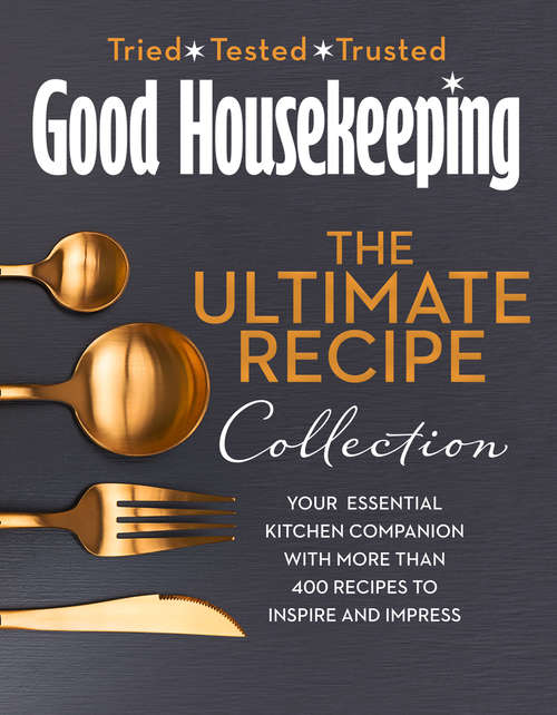 Book cover of The Good Housekeeping Ultimate Collection: Your Essential Kitchen Companion With More Than 400 Recipes To Inspire And Impress (ePub edition)