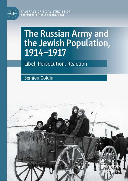 Book cover of The Russian Army and the Jewish Population, 1914–1917: Libel, Persecution, Reaction (1st ed. 2022) (Palgrave Critical Studies of Antisemitism and Racism)