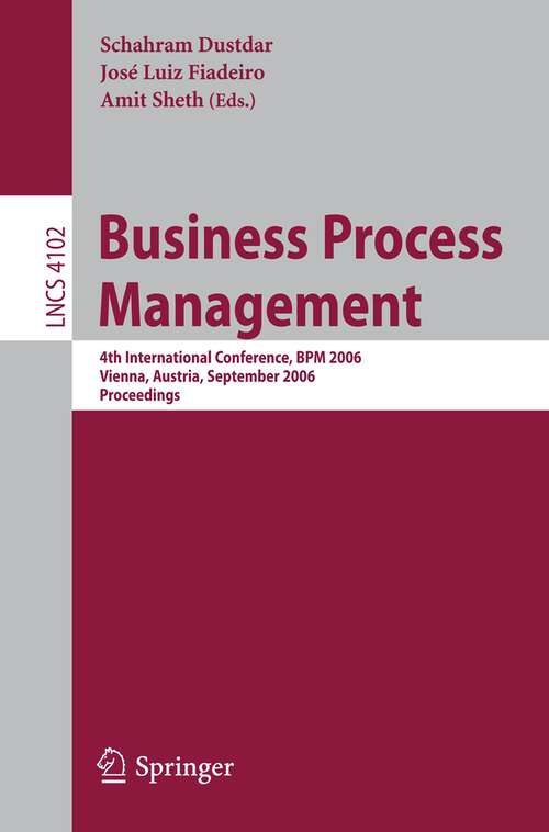 Book cover of Business Process Management: 4th International Conference, BPM 2006, Vienna, Austria, September 5-7, 2006, Proceedings (2006) (Lecture Notes in Computer Science #4102)