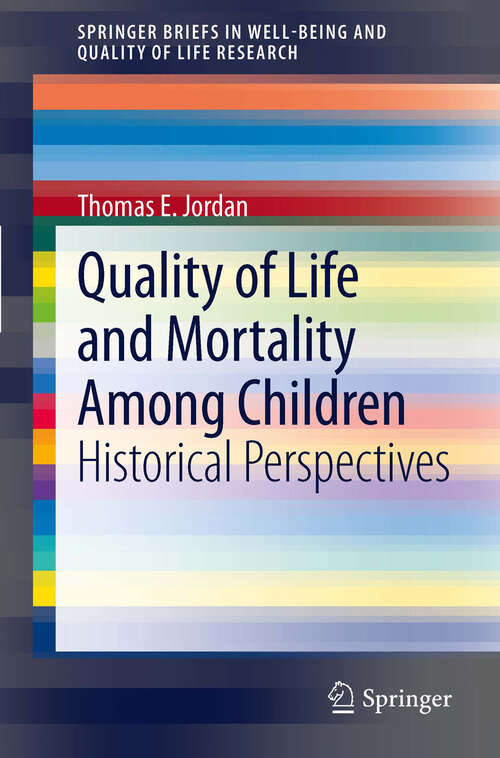 Book cover of Quality of Life and Mortality Among Children: Historical Perspectives (2012) (SpringerBriefs in Well-Being and Quality of Life Research)