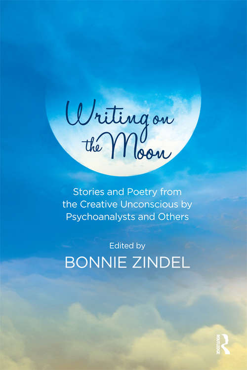 Book cover of Writing on the Moon: Stories and Poetry from the Creative Unconscious by Psychoanalysts and Others