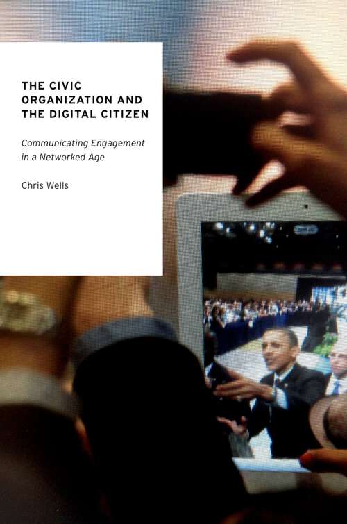 Book cover of CIVIC ORGANIZAT & DIG CITIZEN OSDP C: Communicating Engagement in a Networked Age (Oxford Studies in Digital Politics)