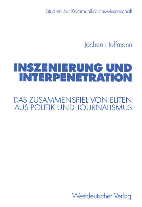 Book cover of Inszenierung und Interpenetration: Das Zusammenspiel von Eliten aus Politik und Journalismus (2003) (Studien zur Kommunikationswissenschaft)