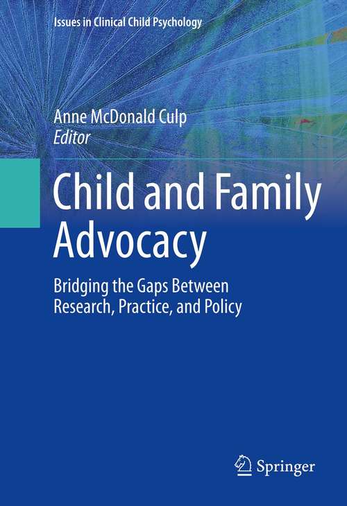 Book cover of Child and Family Advocacy: Bridging the Gaps Between Research, Practice, and Policy (2013) (Issues in Clinical Child Psychology)