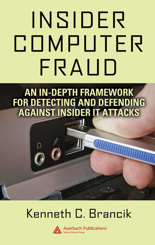 Book cover of Insider Computer Fraud: An In-depth Framework for Detecting and Defending against Insider IT Attacks