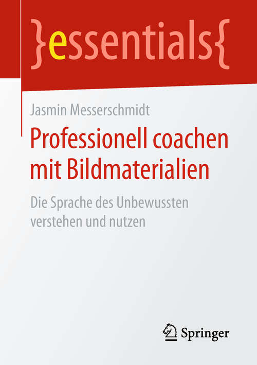 Book cover of Professionell coachen mit Bildmaterialien: Die Sprache des Unbewussten verstehen und nutzen (1. Aufl. 2019) (essentials)