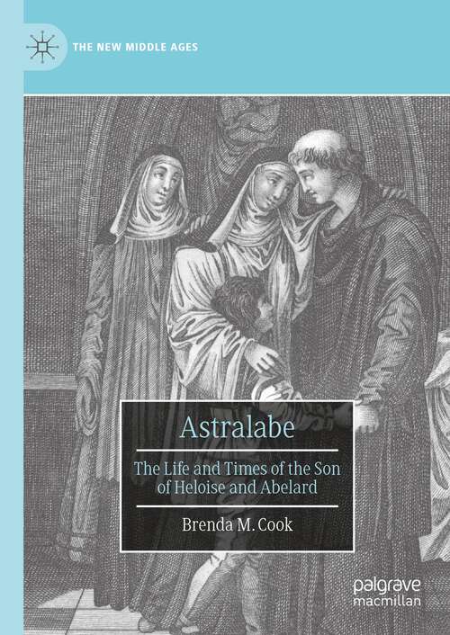 Book cover of Astralabe: The Life and Times of the Son of Heloise and Abelard (1st ed. 2023) (The New Middle Ages)