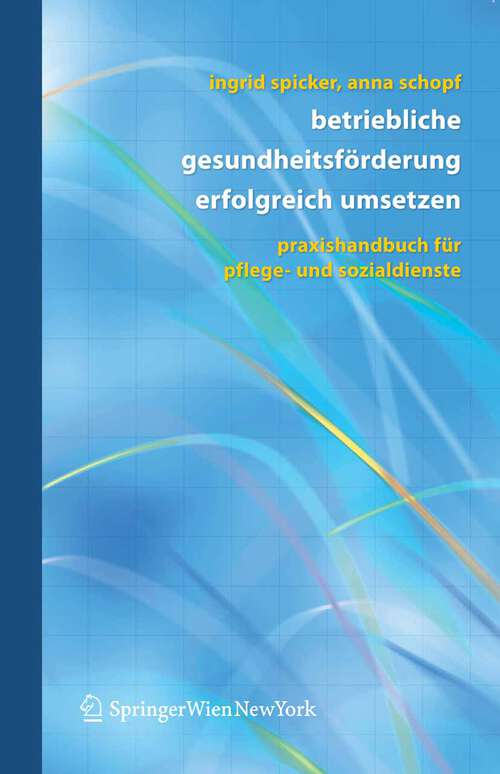 Book cover of Betriebliche Gesundheitsförderung erfolgreich umsetzen: Praxishandbuch für Pflege- und Sozialdienste (2007)