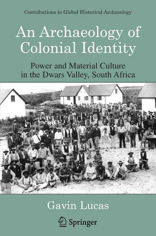 Book cover of An Archaeology of Colonial Identity (pdf): Power and Material Culture in the Dwars Valley, South Africa (2004) (Contributions To Global Historical Archaeology)