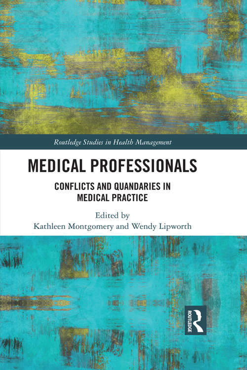 Book cover of Medical Professionals: Conflicts and Quandaries in Medical Practice (Routledge Studies in Health Management)