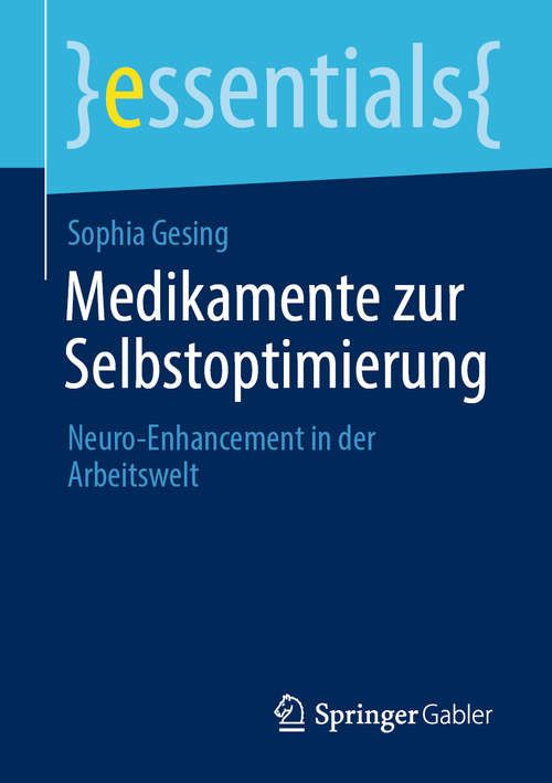 Book cover of Medikamente zur Selbstoptimierung: Neuro-Enhancement in der Arbeitswelt (1. Aufl. 2020) (essentials)