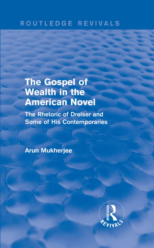 Book cover of The Gospel of Wealth in the American Novel: The Rhetoric of Dreiser and Some of His Contemporaries (Routledge Revivals)