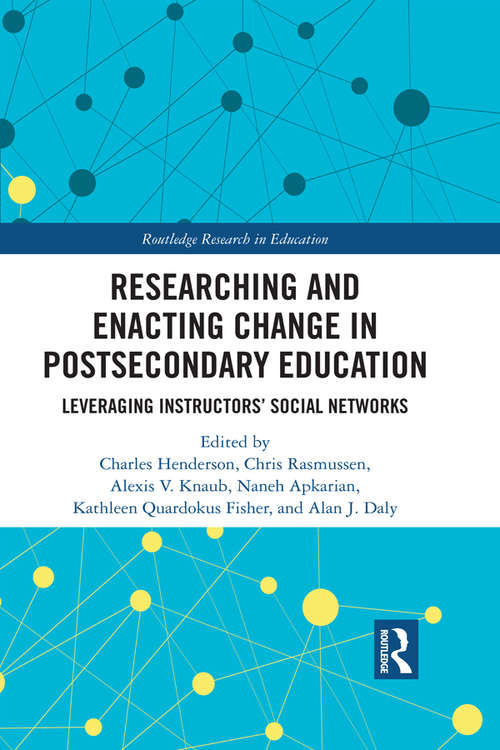 Book cover of Researching and Enacting Change in Postsecondary Education: Leveraging Instructors' Social Networks (Routledge Research in Education #28)