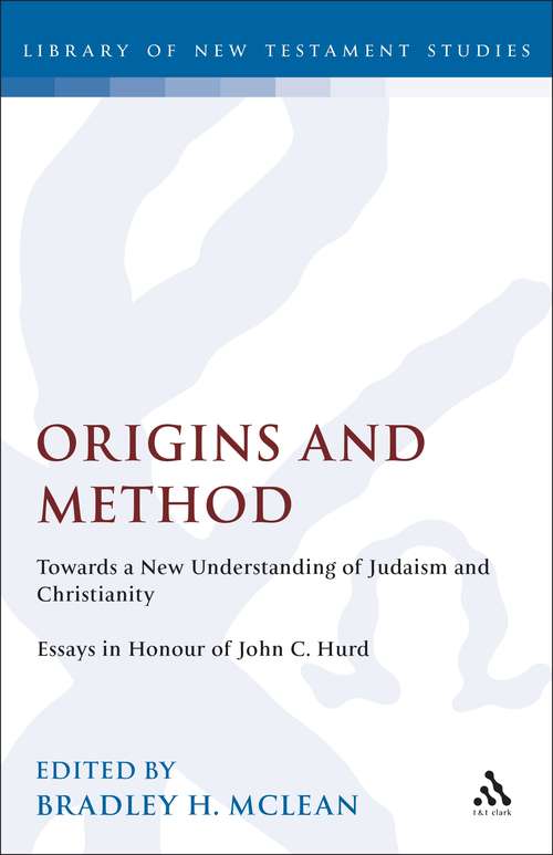 Book cover of Origins and Method--Towards a New Understanding of Judaism and Christianity: Essays in Honour of John C. Hurd (The Library of New Testament Studies)