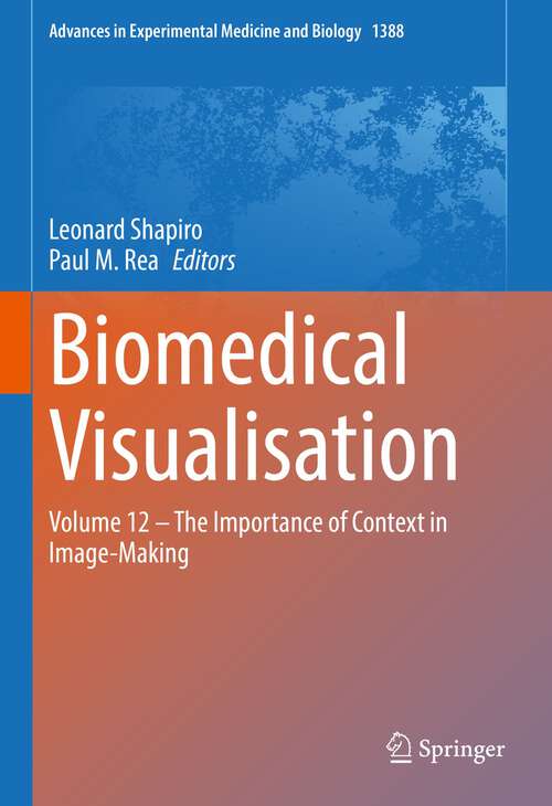 Book cover of Biomedical Visualisation: Volume 12 ‒ The Importance of Context in Image-Making (1st ed. 2022) (Advances in Experimental Medicine and Biology #1388)