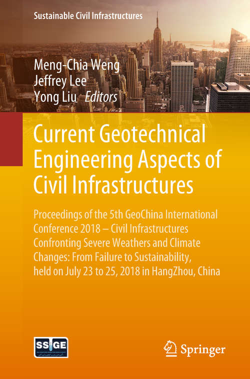 Book cover of Current Geotechnical Engineering Aspects of Civil Infrastructures: Proceedings of the 5th GeoChina International Conference 2018 – Civil Infrastructures Confronting Severe Weathers and Climate Changes: From Failure to Sustainability, held on July 23 to 25, 2018 in HangZhou, China (Sustainable Civil Infrastructures)