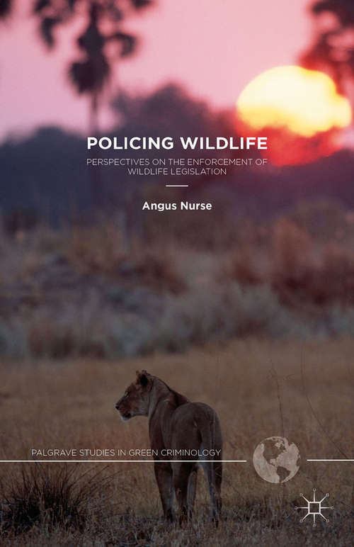 Book cover of Policing Wildlife: Perspectives on the Enforcement of Wildlife Legislation (2015) (Palgrave Studies in Green Criminology)