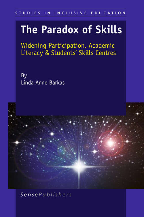 Book cover of The Paradox of Skills: Widening Participation, Academic Literacy & Students’ Skills Centres (2011) (Studies in Inclusive Education #11)