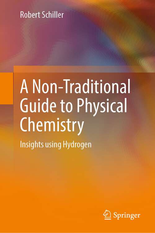 Book cover of A Non-Traditional Guide to Physical Chemistry: Insights using Hydrogen (1st ed. 2022)