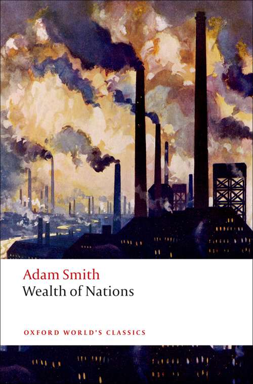 Book cover of An Inquiry into the Nature and Causes of the Wealth of Nations: A Selected Edition (Oxford World's Classics)