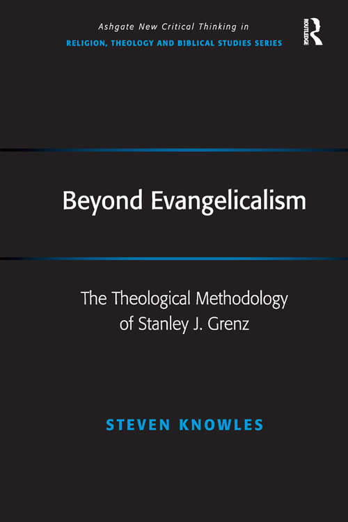 Book cover of Beyond Evangelicalism: The Theological Methodology of Stanley J. Grenz (Routledge New Critical Thinking in Religion, Theology and Biblical Studies)
