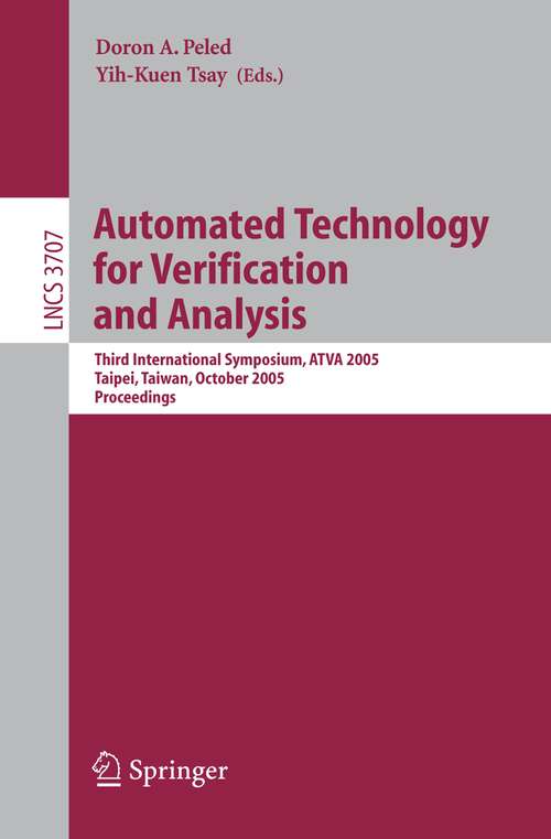 Book cover of Automated Technology for Verification and Analysis: Third International Symposium, ATVA 2005, Taipei, Taiwan, October 4-7, 2005, Proceedings (2005) (Lecture Notes in Computer Science #3707)