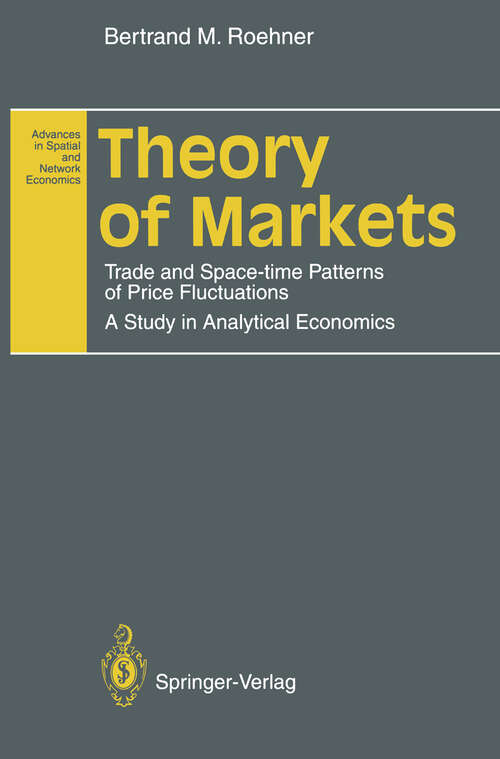 Book cover of Theory of Markets: Trade and Space-time Patterns of Price Fluctuations A Study in Analytical Economics (1995) (Advances in Spatial and Network Economics)