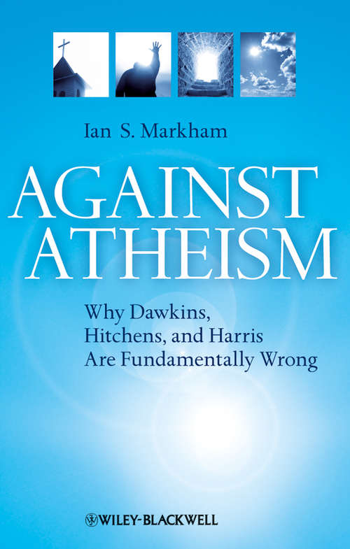 Book cover of Against Atheism: Why Dawkins, Hitchens, and Harris Are Fundamentally Wrong