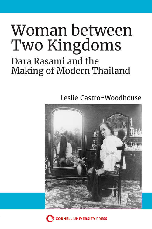 Book cover of Woman between Two Kingdoms: Dara Rasami and the Making of Modern Thailand