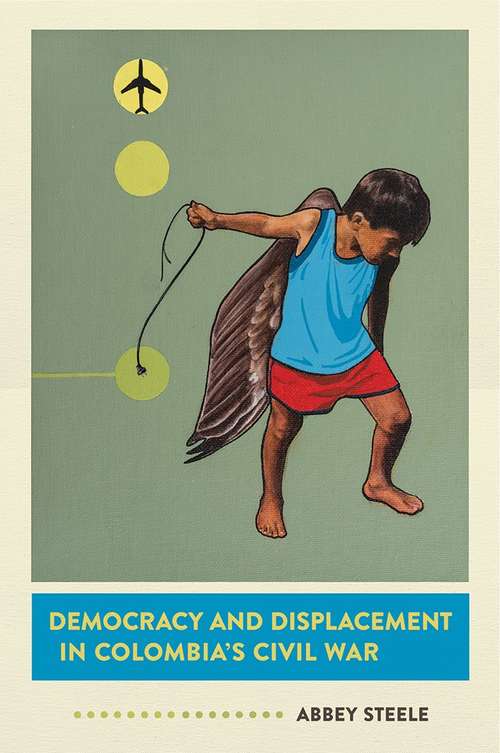 Book cover of Democracy and Displacement in Colombia's Civil War