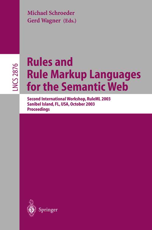 Book cover of Rules and Rule Markup Languages for the Semantic Web: Second International Workshop, RuleML 2003, Sanibel Island, FL, USA, October 20, 2003, Proceedings (2003) (Lecture Notes in Computer Science #2876)