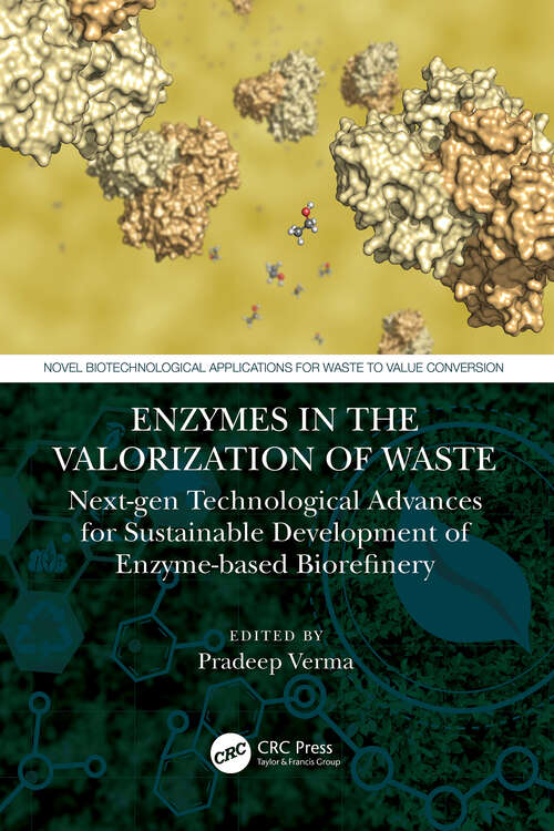 Book cover of Enzymes in the Valorization of Waste: Next-Gen Technological Advances for Sustainable Development of Enzyme based Biorefinery (Novel Biotechnological Applications for Waste to Value Conversion)