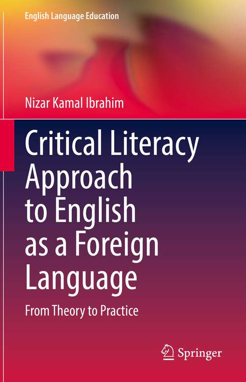 Book cover of Critical Literacy Approach to English as a Foreign Language: From Theory to Practice (1st ed. 2022) (English Language Education #29)