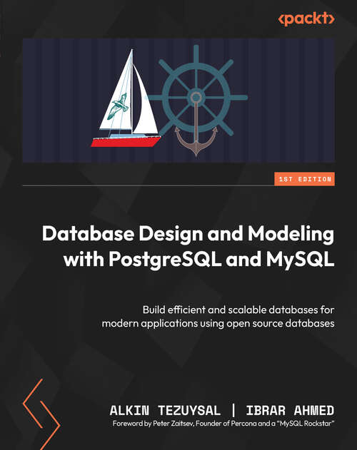 Book cover of Database Design and Modeling with PostgreSQL and MySQL: Build efficient and scalable databases for modern applications using open source databases