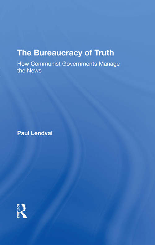 Book cover of The Bureaucracy Of Truth: How Communist Governments Manage The News