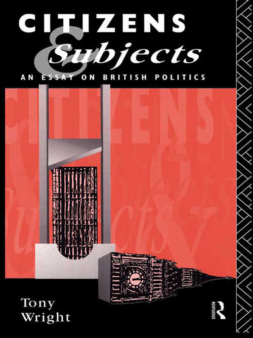 Book cover of Citizens and Subjects: An Essay on British Politics