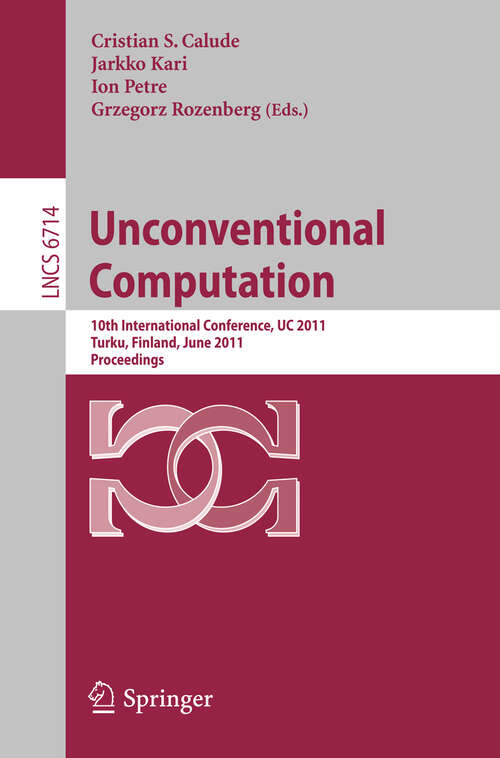 Book cover of Unconventional Computation: 10th International Conference, UC 2011, Turku, Finland, June 6-10, 2011. Proceedings (2011) (Lecture Notes in Computer Science #6714)